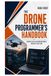 The Drone Programmer’s Handbook: Essential Skills for Writing Robust and Safe Flight Code