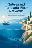 Réseaux de fibres sous-marins et terrestres : Guide pratique de planification, de construction et de mise en service de réseaux de fibres