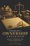 PROPERTY Independently Published Property Ownership Explained Paperback