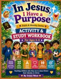 IN JESUS I HAVE A PURPOSE ACTIVITY AND WORKBOOK: 4-6 Years
