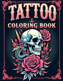 Tattoo coloring book: Tattoo Coloring Book for Adults with Incredible Designs of Animals, Flowers, Fantasy, Skulls, and Mor