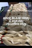 Hair Bleaching and Dyeing Technology: Industrial Hair Bleaching Method For Hair Salons and Hair Stylists