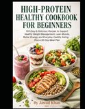 HIGH-PROTEIN HEALTHY COOKBOOK FOR BEGINNERS