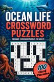 Ocean Life Crossword Puzzles: 100 Hard Crossword Puzzles for Adults Who Love a Real Challenge, Featuring Sea Creatures, Marine Biology and Ocean Life