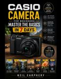 Casio Camera for Beginners: Master the Basics in 7 Days: The Complete Beginner's Guide to Camera Settings, Exposure, Focus, Composition, Lighting, ... Photography Skills for Everyday Shooting