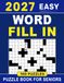 2027 Easy Word 2027 Easy Word Fill In Puzzle Book For Seniors: Large Print for Easy Reading, Complete Solutions, and Over 8,850 Words