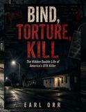 Bind, Torture, Kill: The Hidden Double Life of America's BTK Killer