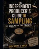 The Independently Published The Independent Producer's Guide to Sampling: Digging in the Crates