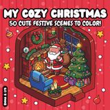 My Cozy Christmas: Coloring Book for Adults and Teens: 50 Cute Christmas Scenes with Bold, Easy Designs