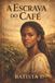 A Independently Published A Escrava do Café Paperback