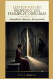 LES HOMMES QUI PROFITENT DES FEMMES VULNÉRABLES: La manipulation déguisée en protection