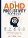 The ADHD Productivity Playbook for Adults