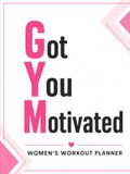GYM Got You Motivated: Women Workout Planner