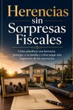 Herencias Libri GmbH Herencias sin Sorpresas Fiscales: Cómo planificar una herencia, proteger a tu familia y evitar pagar más impuestos de los necesarios