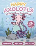 Happy Axolotls: A Bold and Easy Coloring Book
