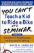 You Can’t Teach a Kid to Ride a Bike at a Seminar, 2nd Edition: Sandler Training’s 7-Step System for Successful Selling