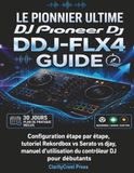Le Pioneer DJ DDJ-FLX4 Guide: Configuration étape par étape, tutoriel Rekordbox vs Serato vs djay, manuel d'utilisation du contrôleur DJ pour débutants