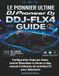Le Pioneer DJ DDJ-FLX4 Guide: Configuration étape par étape, tutoriel Rekordbox vs Serato vs djay, manuel d'utilisation du contrôleur DJ pour débutants