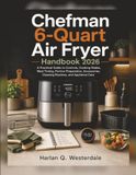 Chefman 6-Quart Air Fryer Handbook 2026