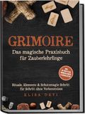 Grimoire – Das magische Praxisbuch für Zauberlehrlinge: Rituale, Elemente & Schutzmagie Schritt für Schritt ohne Vorkenntnisse – inkl. 28‑Tage‑Plan, Mondkalender & Checklisten