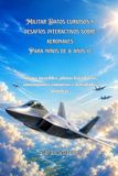 Militar Datos curiosos y desafíos interactivos sobre aeronaves Para niños de 8 años 12: Aviones increíbles, pilotos legendarios, emocionantes concursos y actividades prácticas
