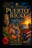 PUERTO RICO – Borikén: Memoria, Resiliencia y el Alma Viva del Caribe
