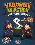 Halloween in Action: Coloring Book for Kids Ages 4–8 with 40 Fun Halloween Adventures Featuring Witches, Ghosts, Vampires, Monsters, Pumpkins, and Trick-or-Treating