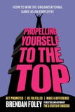 Propelling Oak Tree Press Propelling Yourself to The Top: How to Win the Organisational Game as an Employee Paperback
