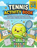Tennis Activity Book for Kids Ages 4–8: Fun Coloring Pages, Mazes, Word Search Puzzles, Sudoku, Tic Tac Toe Games and Tennis-Themed Activities for Boys and Girls