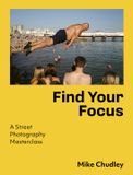 Find Frances Lincoln Find Your Focus: A Street Photography Masterclass Paperback