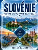 SLOVÉNIE GUIDE DE VOYAGE 2026–2027