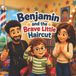 Benjamin Libri GmbH Benjamin and the Brave Little Haircut: A Gentle Story About First Haircuts for Toddlers Ages 3–5