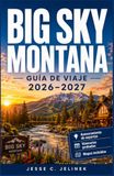 BIG SKY MONTANA GUÍA DE VIAJE 2026-2027