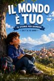 Il Mondo è Tuo: Libro Educativo e d'Avventura per Bambini da 7 a 10 Anni
