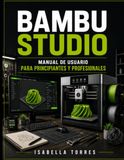 BAMBU STUDIO Manual de Usuario para Principiantes y Profesionales