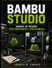 BAMBU STUDIO Manual de Usuario para Principiantes y Profesionales