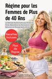 Régime pour les Femmes de Plus de 40 Ans: La Méthode Nutritionnelle pour Perdre du Poids, Rééquilibrer les Hormones et Retrouver de l’Énergie Après 40 Ans