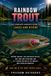 Rainbow Trout: The Complete Angler's Guide to Lakes and Rivers
