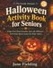 Halloween Activity Book for Seniors: Large Print Word Searches, Spot the Difference and Gentle Brain Games for Older Adults