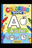 A is for: Learn Letters, Sight Words and Coloring Fun for Ages 3–7