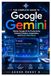 The Google Gemini: The Complete Guide to Google AI for Productivity, Content Creation, Automation, and Smart Workflows