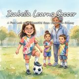 Isabella Learns Soccer: A First Look at the Beautiful Game with Coach Grammy
