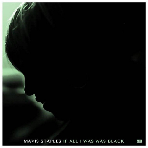 Mavis Staples If All I Was Was Black