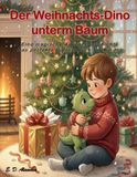 Der Weihnachts-Dino unterm Baum: Eine magische Adventsgeschichte: Das perfekte Vorlesebuch für Kinder