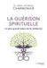 La guérison spirituelle - Le plus grand tabou de la médecine: Le nouveau livre du Dr Jean-Jacques Charbonier