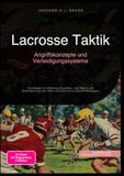 Lacrosse Taktik: Angriffskonzepte und Verteidigungssysteme: Grundlagen für effektives Coaching – von Mann- und Zonendeckung über Ride und Clear bis zu Faceoff-Strategien.