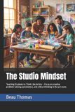 The Independently Published The Modern Art Classroom: Practical Guides for Inclusive, Creative, and Connected Art Education-The Studio Mindset