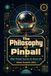 The Philosophy of Pinball: What Pinball Teaches Us About Life