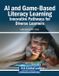 AI Igi Global Scientific Publishing AI and Game-Based Literacy Learning: Innovative Pathways for Diverse Learners