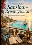 Mein zauberhaftes Sansibar-Reisetagebuch: Deine Erinnerungen für die Ewigkeit